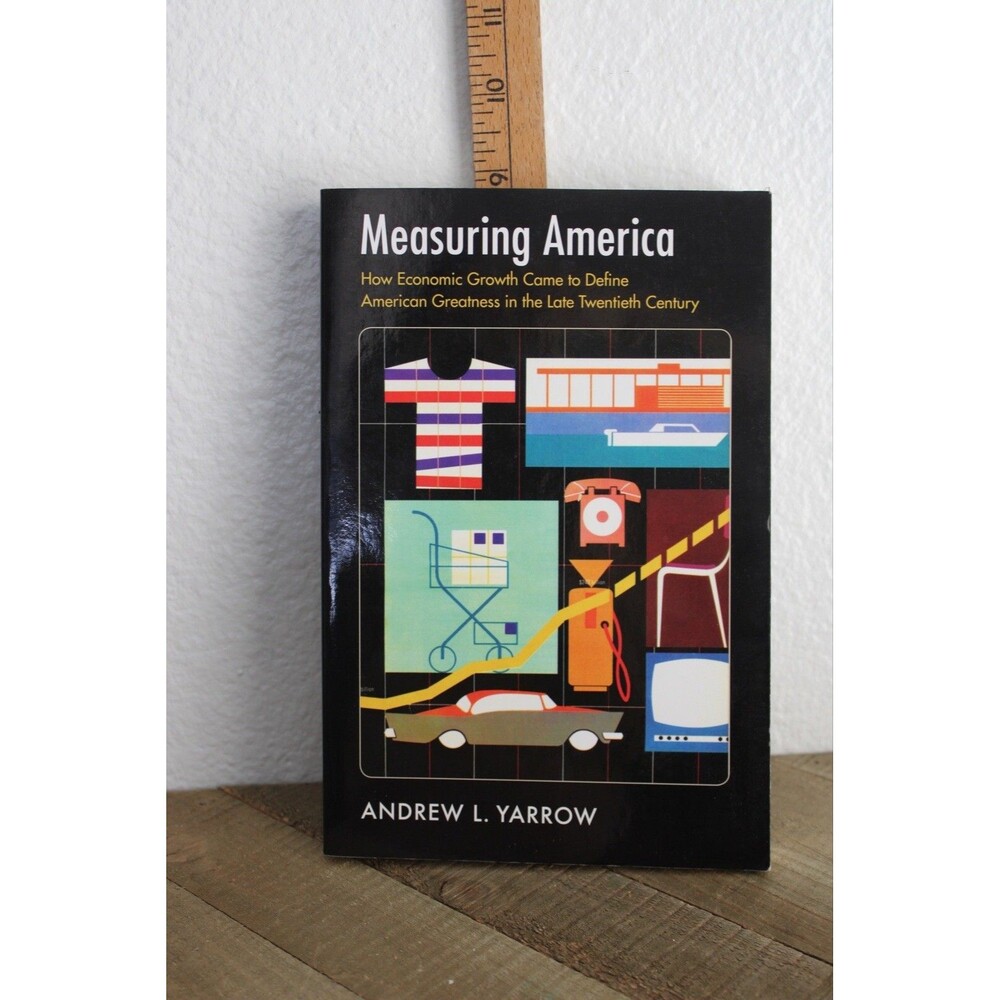 Measuring America How Economic Growth Came to Define American Andy Yarrow